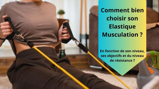 Comment bien choisir son Elastique Musculation ?