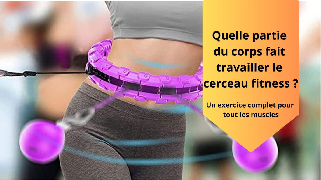 Quelle partie du corps fait travailler le cerceau fitness ?