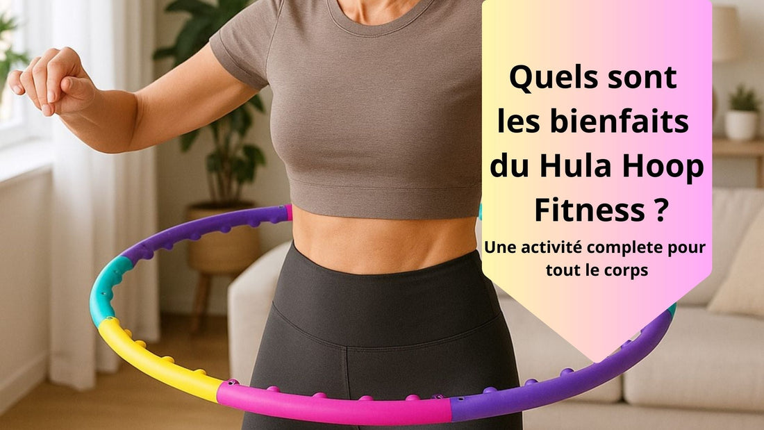 Quels sont les bienfaits du Hula Hoop Fitness ?